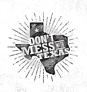 Do Not Mess With Texas Quote. Inspiring Creative Motivation Poster Template. States Pride Vector Typography Banner