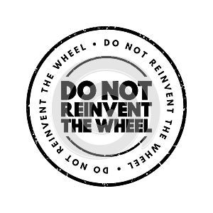 Do Not Reinvent The Wheel text stamp, concept background