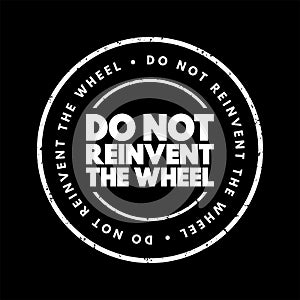 Do Not Reinvent The Wheel text stamp, concept background
