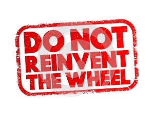 Do Not Reinvent The Wheel text stamp, concept background