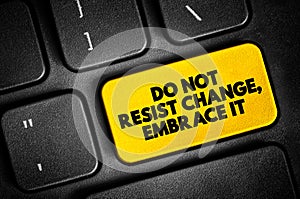 Do Not Resist Change, Embrace It text button on keyboard, concept background