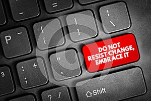 Do Not Resist Change, Embrace It text button on keyboard, concept background