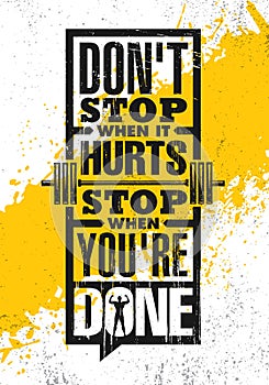 Do Not Stop When It Hurts. Stop When You Are Done. Inspiring Creative Motivation Quote Poster Template.