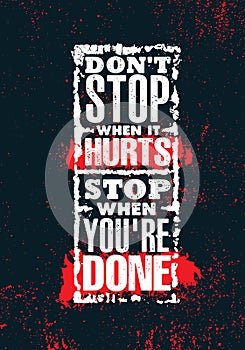 Do Not Stop When It Hurts. Stop When You Are Done. Inspiring Creative Motivation Quote Poster Template.
