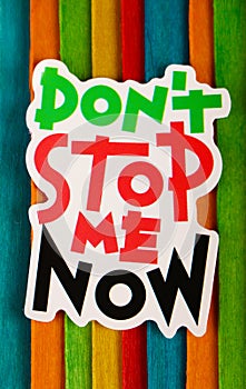 Do not stop me now Inspirational Life Motivate Concept.