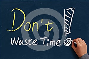 Do not waste time