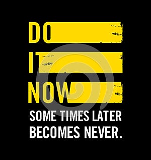DO IT NOW design typography, Grunge background  design text illustration, sign, t shirt graphics, print