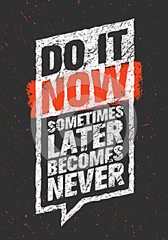 Do It Now. Sometimes Later Becomes Never. Sport And Fitness Creative Motivation Quote. Typography On Grunge Background