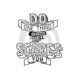 Do one thing a day that scares you. Motivational quote for poster or t-shirt print.