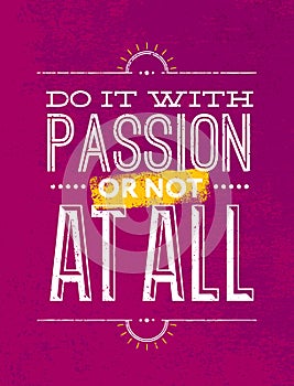 Do It With Passion Or Not At All Motivation Quote. Creative Vector Vintage Typography Poster Concept