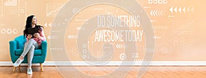 Do something awesome today with woman using a tablet