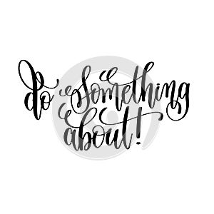 Do something about black and white hand lettering inscription