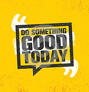 Do Something Good Today. Inspiring Creative Motivation Quote Poster Template. Vector Typography Banner Design Concept