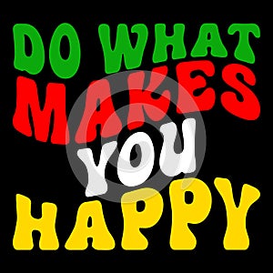 Do What Makes You Happy, Merry Christmas shirts Print Template, Xmas Ugly Snow Santa Clouse New Year