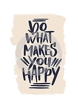 Do what makes you happy vertical lettering card. Creative vector typography. Quote for card, prints, t-shirts.