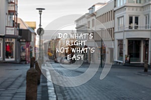 Do what`s tight not what`s easy life quote