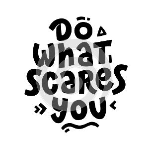 Do what scares you. Motivational quote