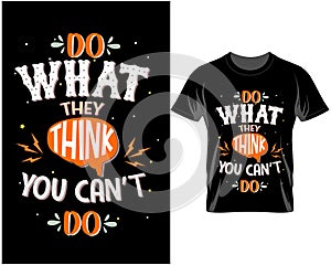 Do what they think you can\'t do, Motivational quote typography t shirt and mug design vector illustration