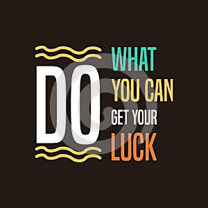 Do what you can get your luck motivation quote Handwritten vector design typography
