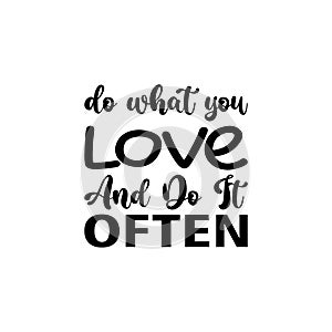 do what you love and do it often black letter quote