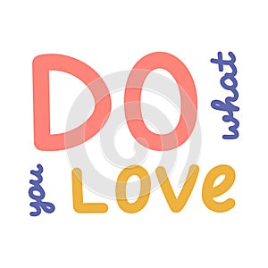 Do What You Love. Handwritten bold lettering phrase for motivation for result, achievement, school reward. Cute hand