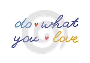 Do What You Love. Handwritten lettering phrase with hearts for motivation for result, achievement, school reward. Cute