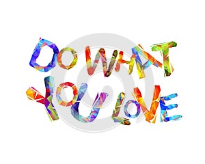 Do what you love. Vector triangular letters