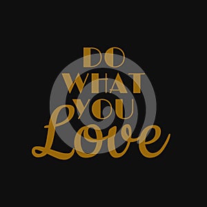 Do what you love. Inspirational and motivational quote