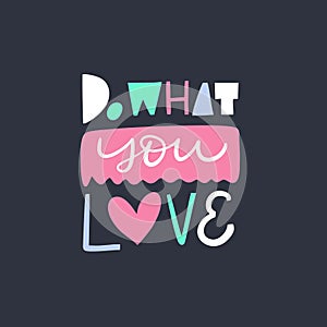 Do what you love lettering phrase. Modern typography. Colorful letters. Vector illustration. Isolated on black