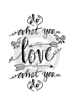 Do what you love, love what you do.