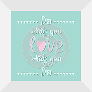 Do what you love Love what you do Quote motivation calligraphic inspiration phrase in the frame Lettering graphic Heart line Flat