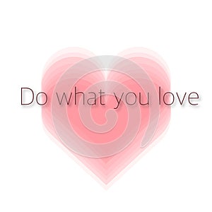 Do what you love. Promotional, business targeting vector graphic picture.