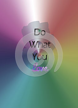 Do What You Love-Text On Blue Transparent Spot With Colorful Rainbow Background.For Wall Art Frame, Social Media, And Decor