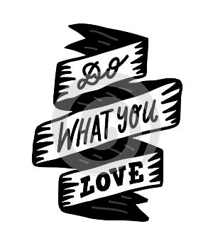 Do what you love text lettering. Quote incription on a ribbon. Cute doodle cartoon vector illustration