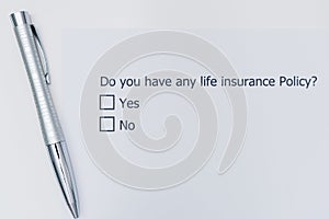 Do you have any life insurance policy? Yes or No.