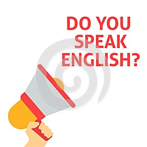 DO YOU SPEAK ENGLISH? Announcement. Hand Holding Megaphone With Speech Bubble