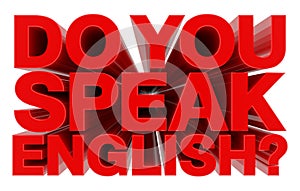 DO YOU SPEAK ENGLISH ? word on white background 3d rendering