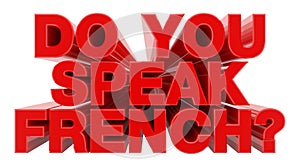 DO YOU SPEAK FRENCH ? red word on white background illustration 3D rendering