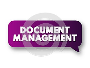 Document Management - system used to capture, track and store electronic documents, word processing files and digital images of