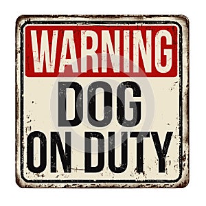 Dog on duty vintage rusty metal sign