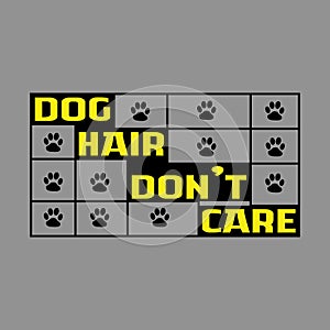 Dog Hair Don't Care T-shirt Design.