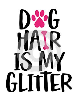 Dog hair is my glitter - words with dog footprint.