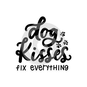 Dog kisses fix everything funny lettering quote isolated on white background with paws