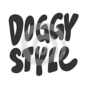 Doggy style. Vector hand drawn illustration sticker with cartoon lettering. Good as a sticker, video blog cover, social