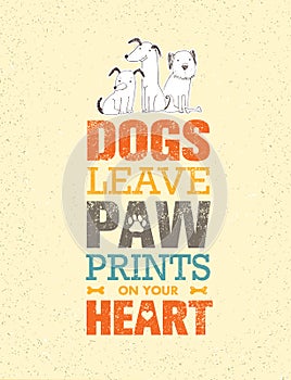 Dogs Leave Paw Prints On Your Heart. Outstanding Quote Cute Vector Concept on Recycled Cardboard Background