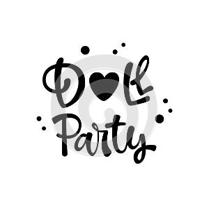 Doll Party quote. Simple black color Lol dolls theme girl party hand drawn lettering logo phrase.