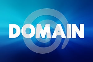 Domain - identification string that defines a realm of administrative autonomy, authority or control within the Internet, text