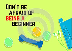 Don`t be afraid of being a beginner. Fitness motivation quotes. Sport concept. Vector illustration EPS. 10