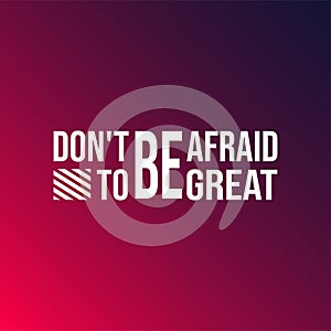 Don`t be afraid to be great. successful quote with modern background vector