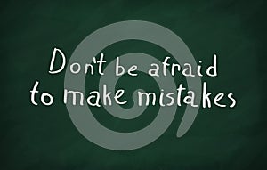 Don't be afraid to make mistakes